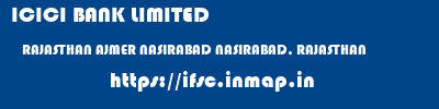 ICICI BANK LIMITED  RAJASTHAN AJMER NASIRABAD NASIRABAD, RAJASTHAN  ifsc code